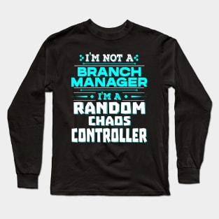 Branch Manager Random Chaos Controller - Creative Job Title Long Sleeve T-Shirt